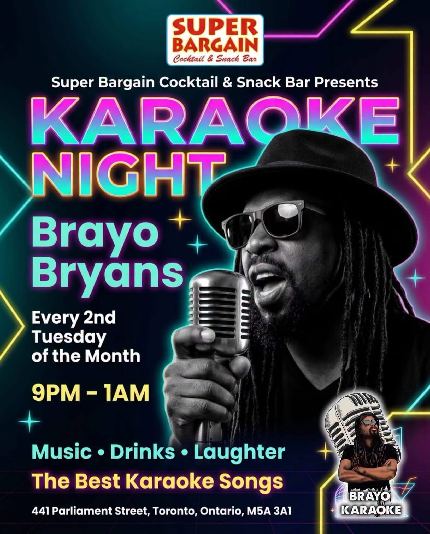 Super Bargain: karaoke with Brayo Bryans every second Tuesday of the month, 9 PM to 1 AM, 441 Parliament Street, Toronto.
